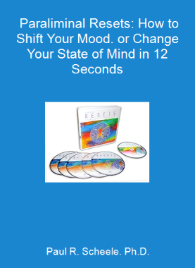 Paul R. Scheele. Ph.D. - Paraliminal Resets: How to Shift Your Mood. or Change Your State of Mind in 12 Seconds