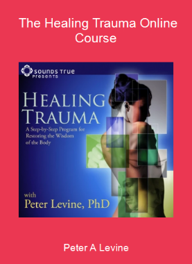 Peter A Levine - The Healing Trauma Online Course