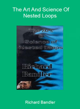Richard Bandler - The Art And Science Of Nested Loops