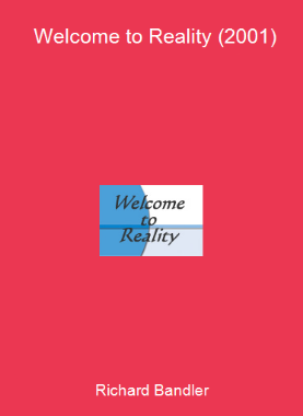 Richard Bandler - Welcome to Reality (2001)