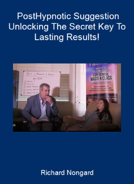 Richard Nongard - Post-Hypnotic Suggestion Unlocking The Secret Key To Lasting Results!