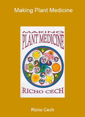 Richo Cech - Making Plant Medicine