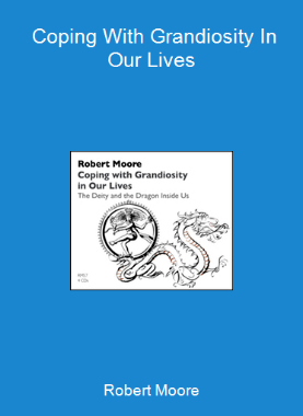 Robert Moore - Coping With Grandiosity In Our Lives