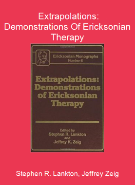 Stephen R. Lankton, Jeffrey Zeig - Extrapolations: Demonstrations Of Ericksonian Therapy