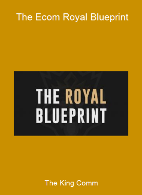 The King Comm - The Ecom Royal Blueprint