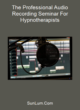 The Professional Audio Recording Seminar For Hypnotherapists