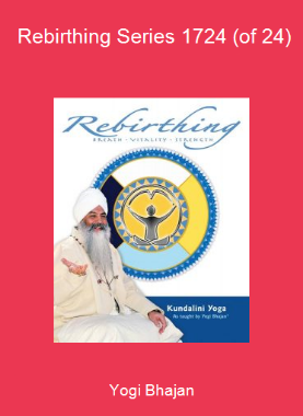 Yogi Bhajan - Rebirthing Series 17-24 (of 24)