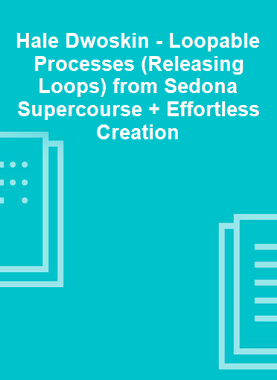 Hale Dwoskin - Loopable Processes (Releasing Loops) from Sedona Supercourse + Effortless Creation