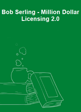Bob Serling - Million Dollar Licensing 2.0