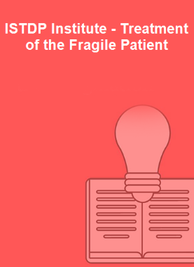 ISTDP Institute - Treatment of the Fragile Patient