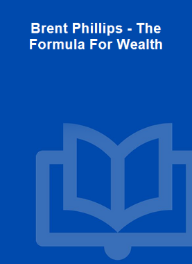 Brent Phillips - The Formula For Wealth