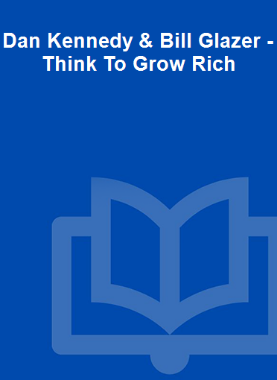 Dan Kennedy & Bill Glazer - Think To Grow Rich