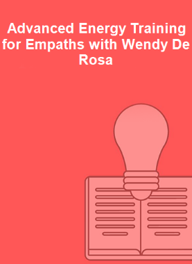 Advanced Energy Training for Empaths with Wendy De Rosa 