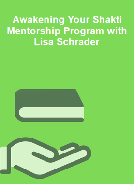 Awakening Your Shakti Mentorship Program with Lisa Schrader 