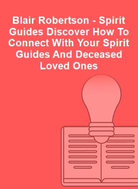 Blair Robertson - Spirit Guides Discover How To Connect With Your Spirit Guides And Deceased Loved Ones