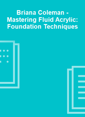 Briana Coleman - Mastering Fluid Acrylic: Foundation Techniques
