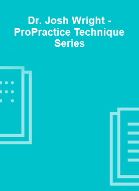 Dr. Josh Wright - ProPractice Technique Series