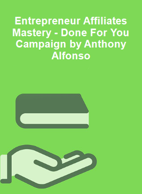 Entrepreneur Affiliates Mastery - Done For You Campaign by Anthony Alfonso