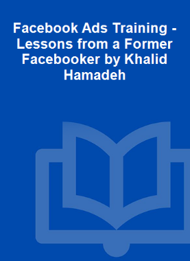 Facebook Ads Training - Lessons from a Former Facebooker by Khalid Hamadeh