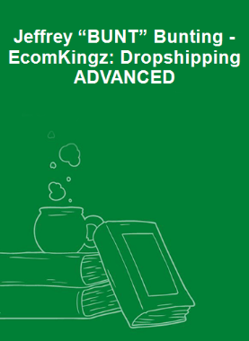 Jeffrey “BUNT” Bunting - EcomKingz: Dropshipping ADVANCED