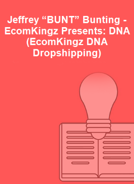 Jeffrey “BUNT” Bunting - EcomKingz Presents: DNA (EcomKingz DNA Dropshipping)
