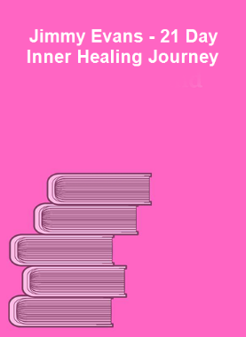 Jimmy Evans - 21 Day Inner Healing Journey