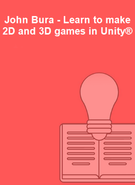 John Bura - Learn to make 2D and 3D games in Unity®