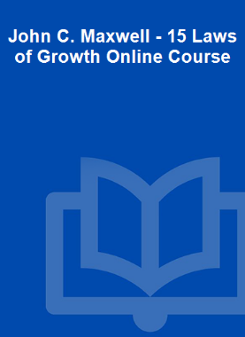 John C. Maxwell - 15 Laws of Growth Online Course