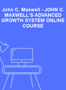 John C. Maxwell - JOHN C. MAXWELL’S ADVANCED GROWTH SYSTEM ONLINE COURSE