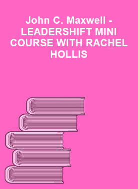 John C. Maxwell - LEADERSHIFT MINI COURSE WITH RACHEL HOLLIS