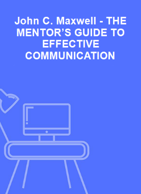 John C. Maxwell - THE MENTOR’S GUIDE TO EFFECTIVE COMMUNICATION