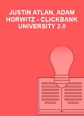 JUSTIN ATLAN, ADAM HORWITZ - CLICKBANK UNIVERSITY 2.0