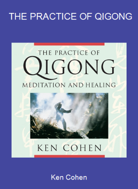 Ken Cohen - THE PRACTICE OF QIGONG