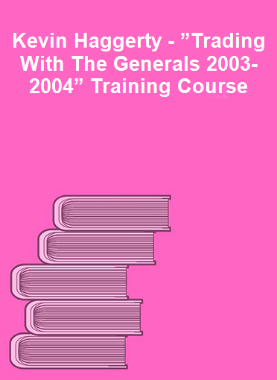 Kevin Haggerty - ”Trading With The Generals 2003-2004” Training Course