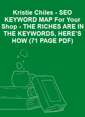 Kristie Chiles - SEO KEYWORD MAP For Your Shop - THE RICHES ARE IN THE KEYWORDS, HERE’S HOW (71 PAGE PDF)