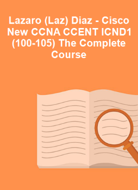 Lazaro (Laz) Diaz - Cisco New CCNA CCENT ICND1 (100-105) The Complete Course