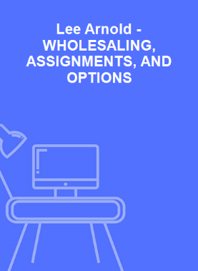 Lee Arnold - WHOLESALING, ASSIGNMENTS, AND OPTIONS