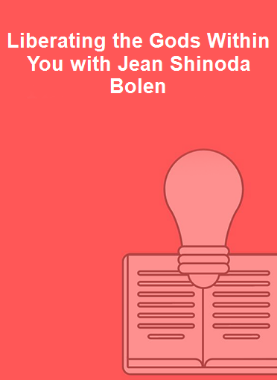 Liberating the Gods Within You with Jean Shinoda Bolen 