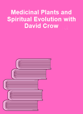 Medicinal Plants and Spiritual Evolution with David Crow 