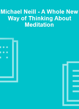 Michael Neill - A Whole New Way of Thinking About Meditation