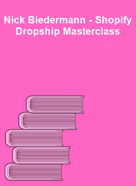 Nick Biedermann - Shopify Dropship Masterclass