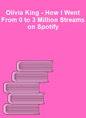 Olivia King - How I Went From 0 to 3 Million Streams on Spotify