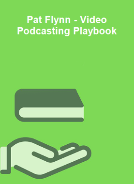 Pat Flynn - Video Podcasting Playbook