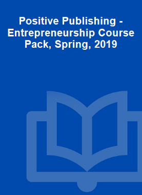 Positive Publishing - Entrepreneurship Course Pack, Spring, 2019