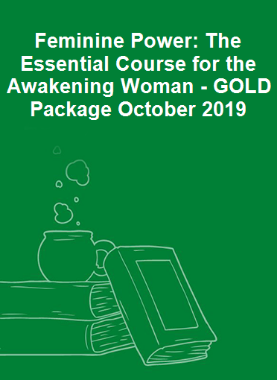 Feminine Power: The Essential Course for the Awakening Woman - GOLD Package October 2019
