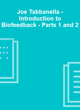 Joe Tabbanella - Introduction to Biofeedback - Parts 1 and 2