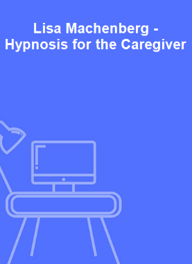 Lisa Machenberg - Hypnosis for the Caregiver