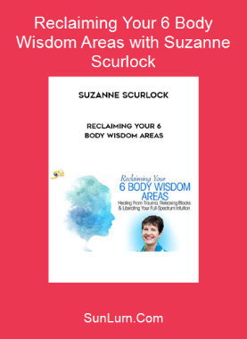 Reclaiming Your 6 Body Wisdom Areas with Suzanne Scurlock 