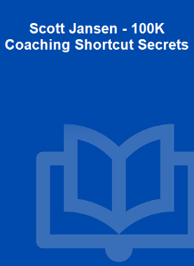 Scott Jansen - 100K Coaching Shortcut Secrets