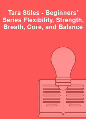 Tara Stiles - Beginners’ Series Flexibility, Strength, Breath, Core, and Balance